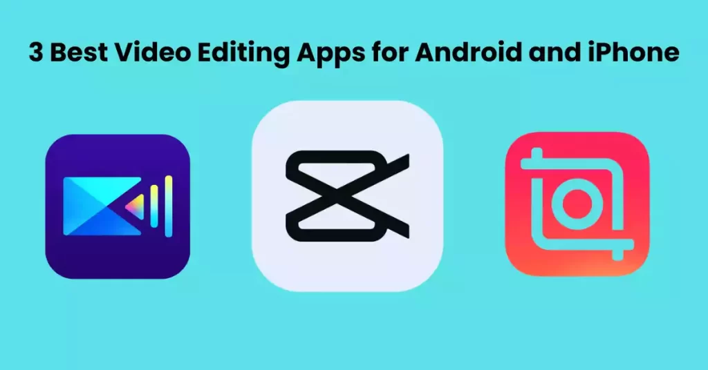 3 Best Video Editing Apps for Android and iPhone
