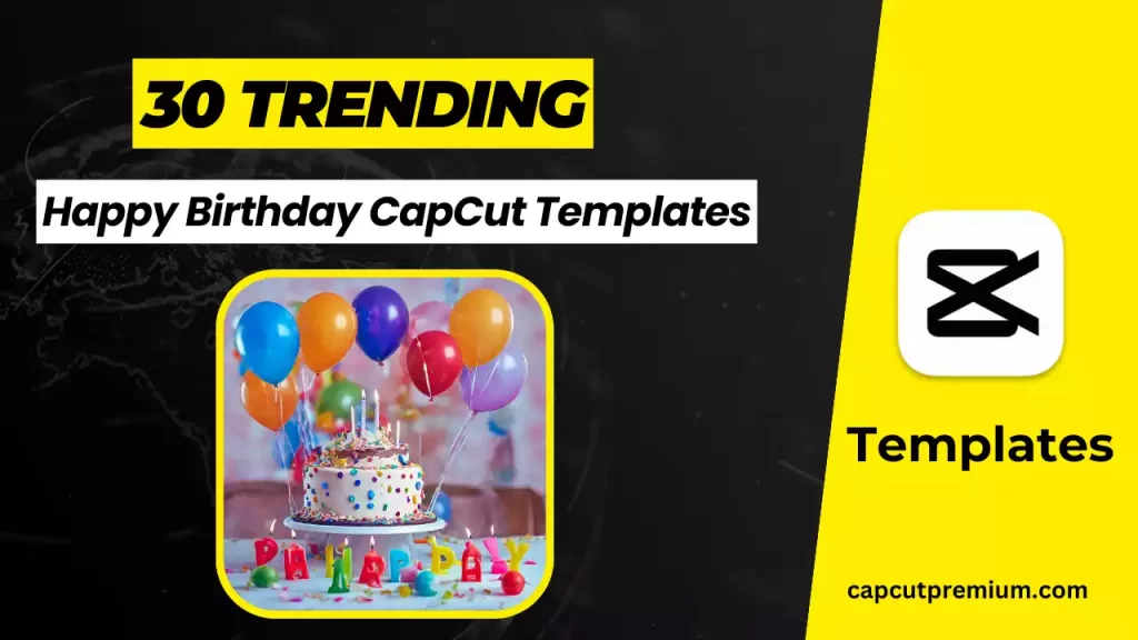 New Trending Happy Birthday CapCut Templates